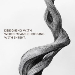 Designing with Wood Means Choosing with Intent